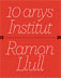 thumbnail of 10 anys, Institut Ramon Llull